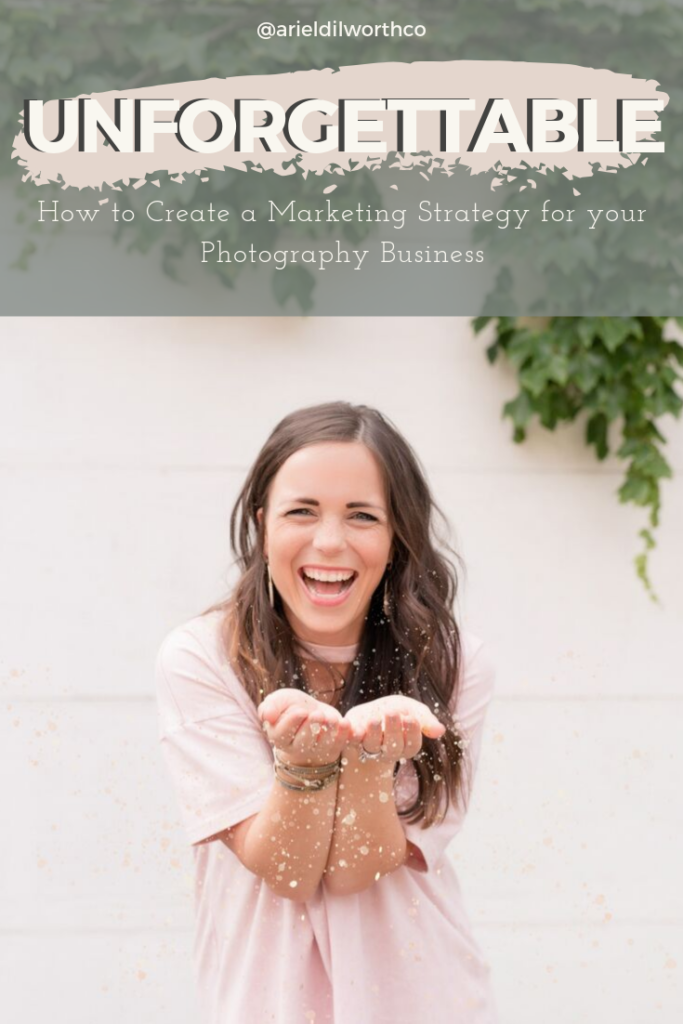 Unforgettable: How to Create a Marketing Strategy for your Photography Business | Marketing for Photographers with Ariel Dilworth 
