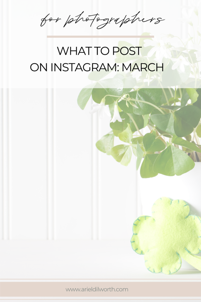 What to post on Instagram in March for Photographers | Marketing for Photographers with Ariel Dilworth