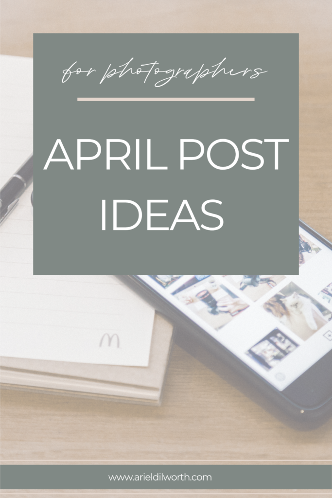 April Post Ideas for Photographers | Social Media Posts for Photographers | Marketing Tips for Photographers with Ariel Dilworth