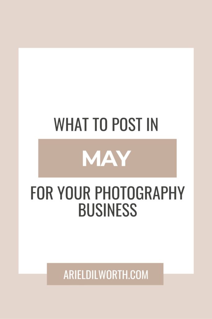 What to Post in May for Photography Business Pinterest Image | Marketing for Photographers with Ariel Dilworth