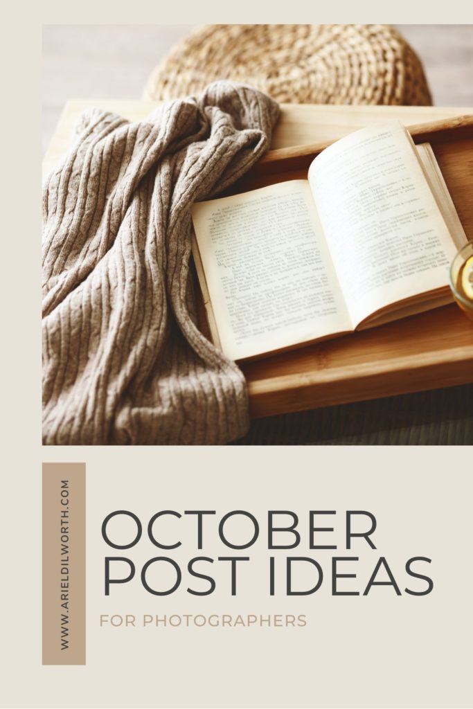 October Post Ideas for Photographers | Marketing for Photographers with Ariel Dilworth