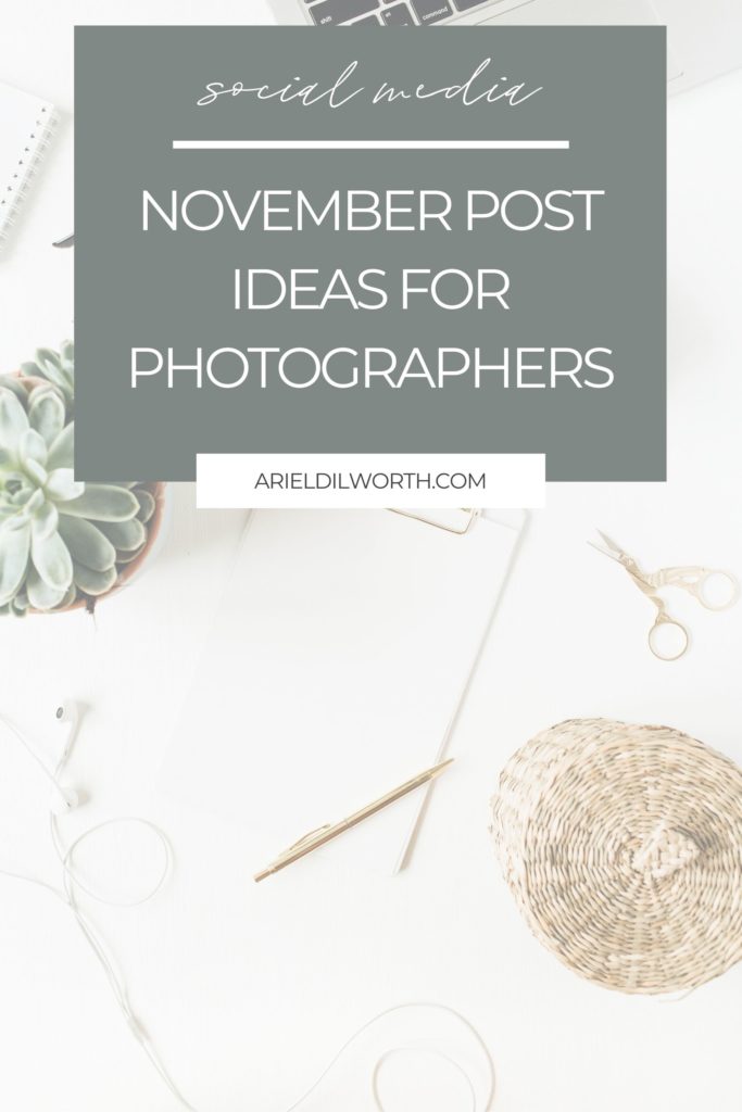 November Post Ideas for Photographers | Marketing for Photographers with Ariel Dilworth